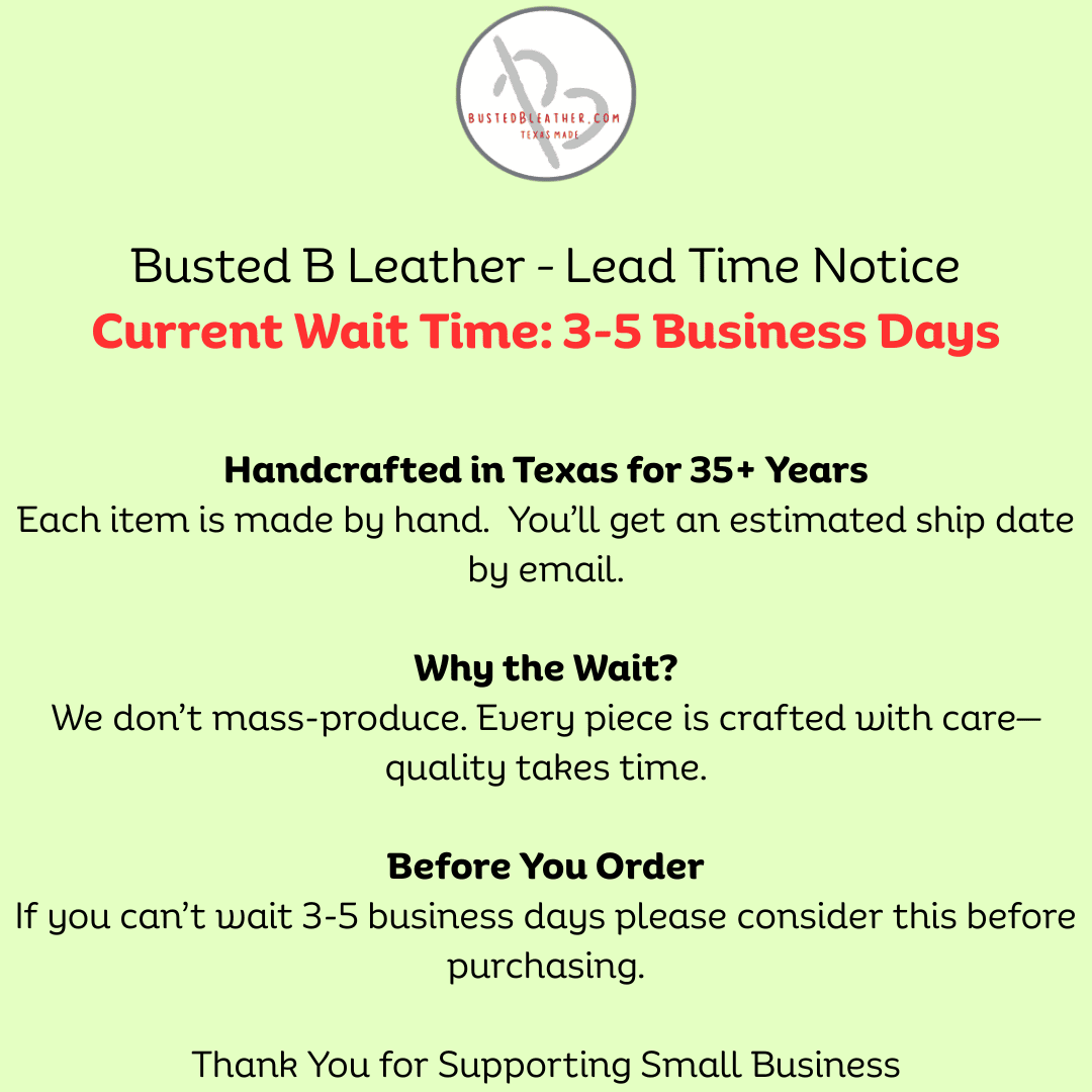 Busted B Leather Lead Time Notice 3-5 business days