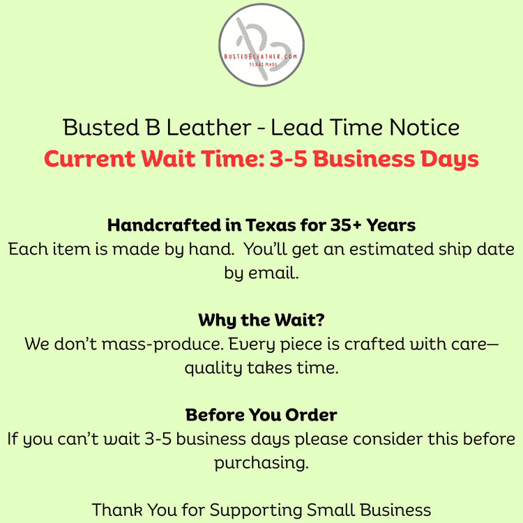 Busted B Leather Lead Time Notice 3-5 business days