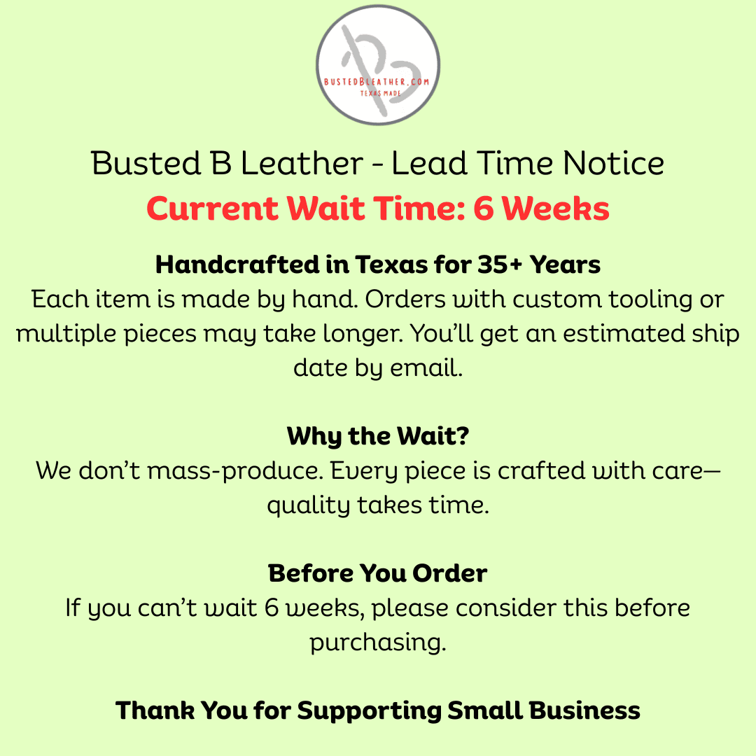 Busted B Leather Lead Time Notice 6 Week Lead time